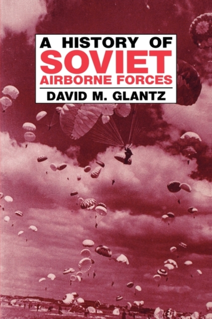 A History of Soviet Airborne Forces, Paperback / softback Book