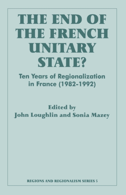 The End of the French Unitary State? : Ten years of Regionalization in France 1982-1992, Paperback / softback Book