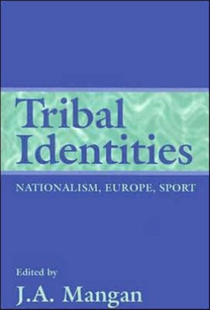 Tribal Identities : Nationalism, Europe, Sport, Paperback / softback Book