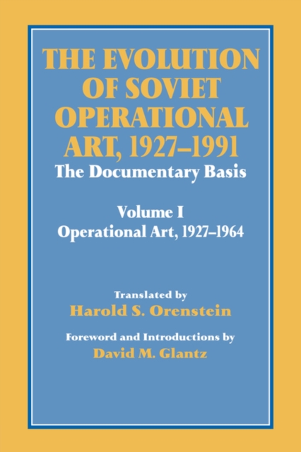 The Evolution of Soviet Operational Art, 1927-1991 : The Documentary Basis: Volume 1 (Operational Art 1927-1964), Paperback / softback Book
