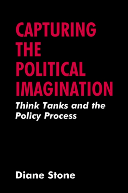 Capturing the Political Imagination : Think Tanks and the Policy Process, Paperback / softback Book