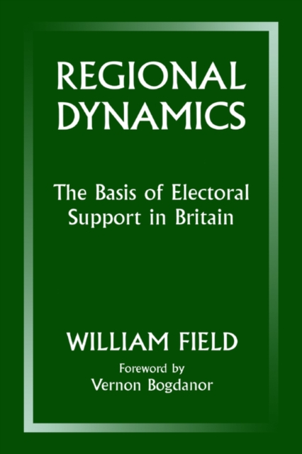 Regional Dynamics : The Basis of Electoral Support in Britain, Paperback / softback Book