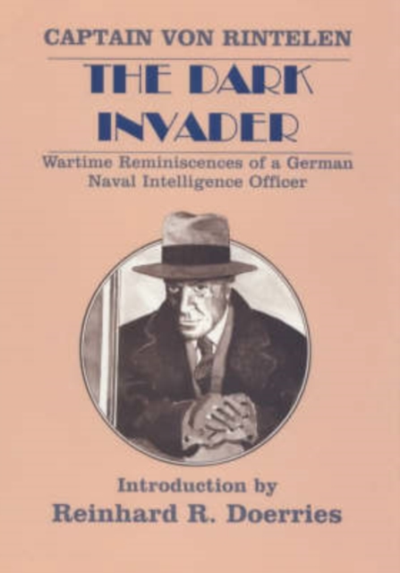 The Dark Invader : Wartime Reminiscences of a German Naval Intelligence Officer, Paperback / softback Book