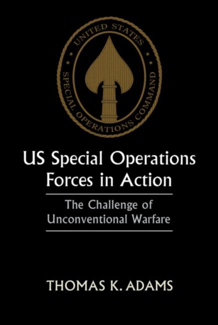 US Special Operations Forces in Action : The Challenge of Unconventional Warfare, Paperback / softback Book