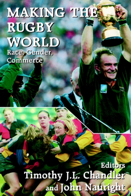 Making the Rugby World : Race, Gender, Commerce, Paperback / softback Book