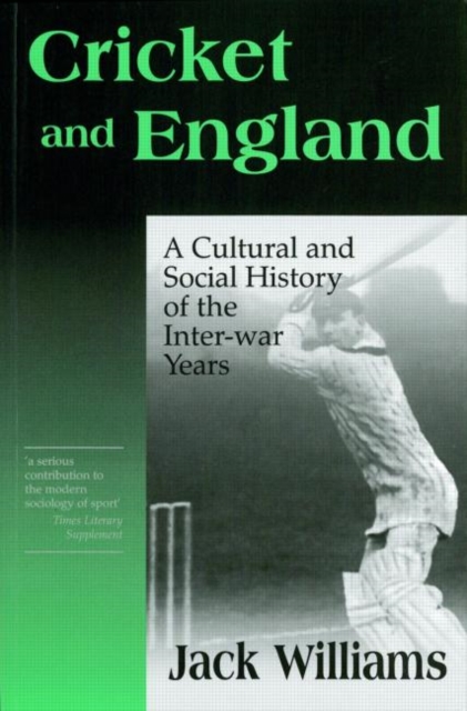 Cricket and England : A Cultural and Social History of Cricket in England between the Wars, Paperback / softback Book