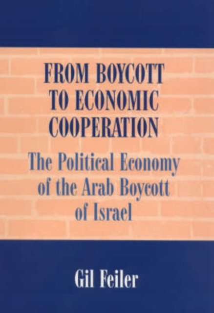From Boycott to Economic Cooperation : The Political Economy of the Arab Boycott of Israel, Paperback / softback Book