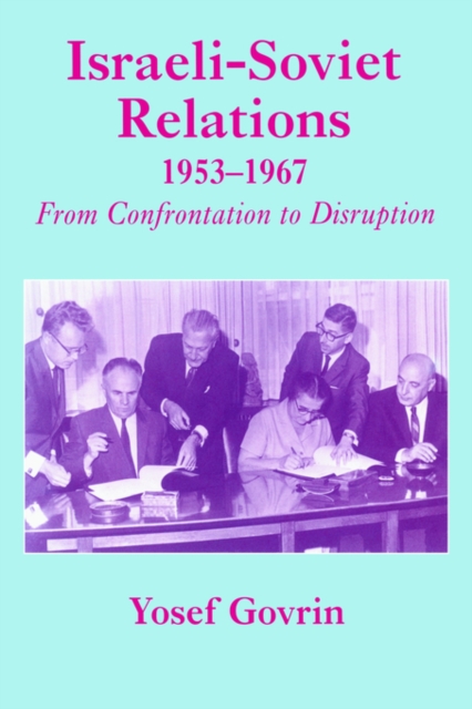 Israeli-Soviet Relations, 1953-1967 : From Confrontation to Disruption, Paperback / softback Book