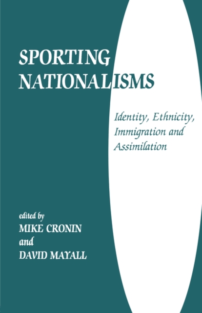 Sporting Nationalisms : Identity, Ethnicity, Immigration and Assimilation, Paperback / softback Book