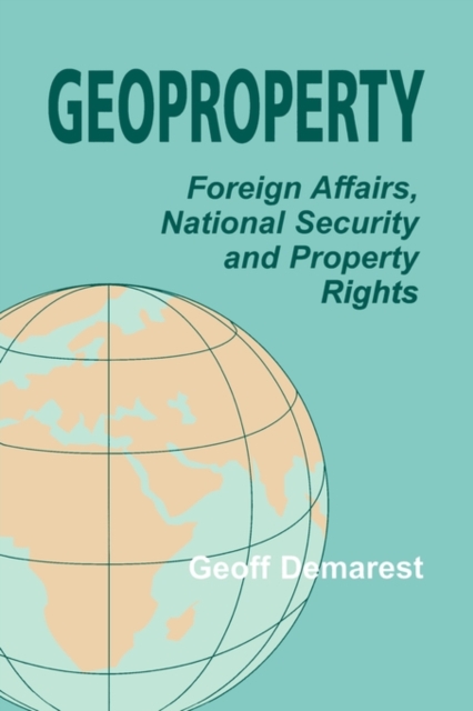 Geoproperty : Foreign Affairs, National Security and Property Rights, Paperback / softback Book