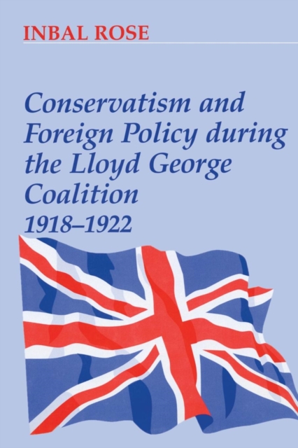 Conservatism and Foreign Policy During the Lloyd George Coalition 1918-1922, Paperback / softback Book