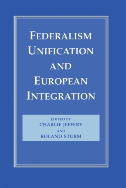 Federalism, Unification and European Integration, Hardback Book