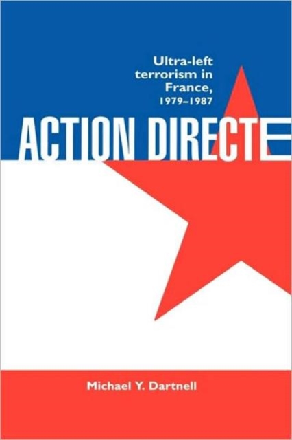 Action Directe : Ultra Left Terrorism in France 1979-1987, Hardback Book