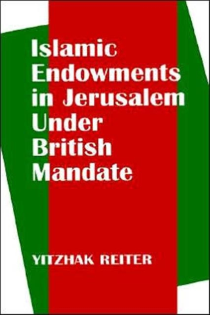 Islamic Endowments in Jerusalem Under British Mandate, Hardback Book