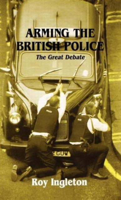 Arming the British Police : The Great Debate, Hardback Book