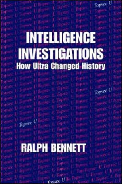 Intelligence Investigations : How Ultra Changed History, Hardback Book