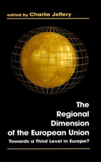The Regional Dimension of the European Union : Towards a Third Level in Europe?, Hardback Book