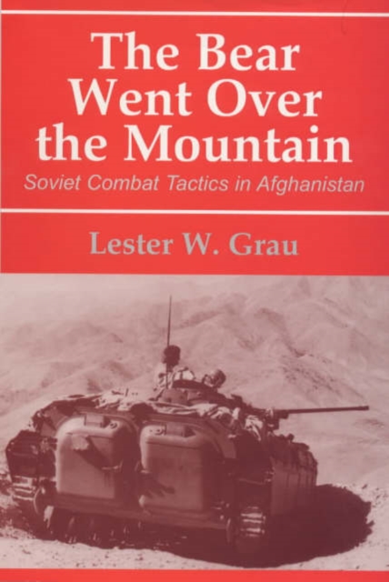 The Bear Went Over the Mountain : Soviet Combat Tactics in Afghanistan, Hardback Book