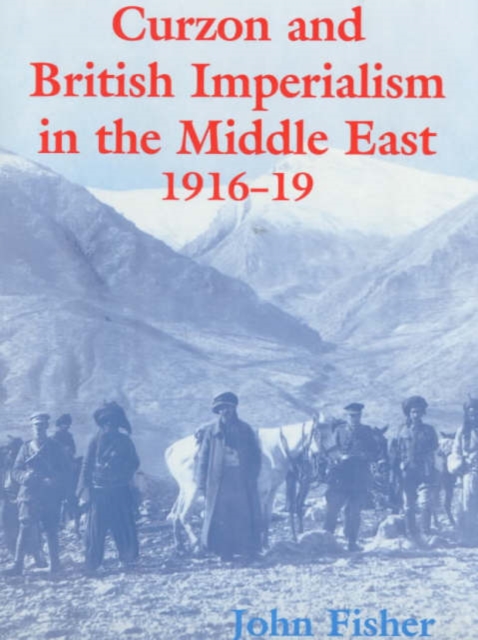Curzon and British Imperialism in the Middle East, 1916-1919, Hardback Book