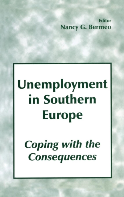 Unemployment in Southern Europe : Coping with the Consequences, Hardback Book