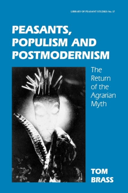 Peasants, Populism and Postmodernism : The Return of the Agrarian Myth, Hardback Book