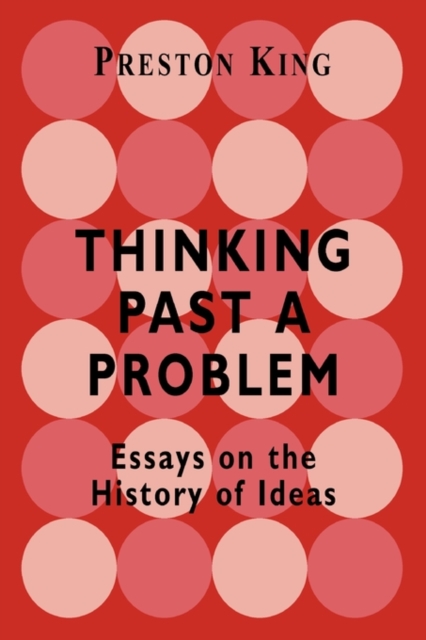 Thinking Past a Problem : Essays on the History of Ideas, Hardback Book