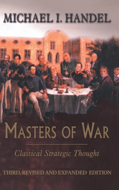 Masters of War : Classical Strategic Thought, Hardback Book