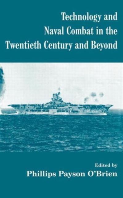 Technology and Naval Combat in the Twentieth Century and Beyond, Hardback Book