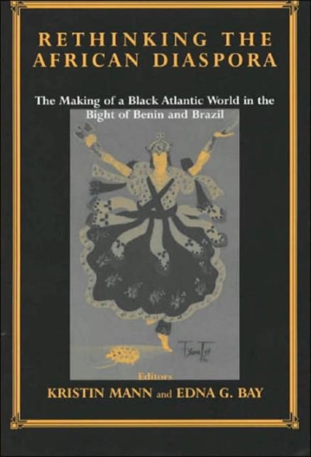 Rethinking the African Diaspora : The Making of a Black Atlantic World in the Bight of Benin and Brazil, Hardback Book