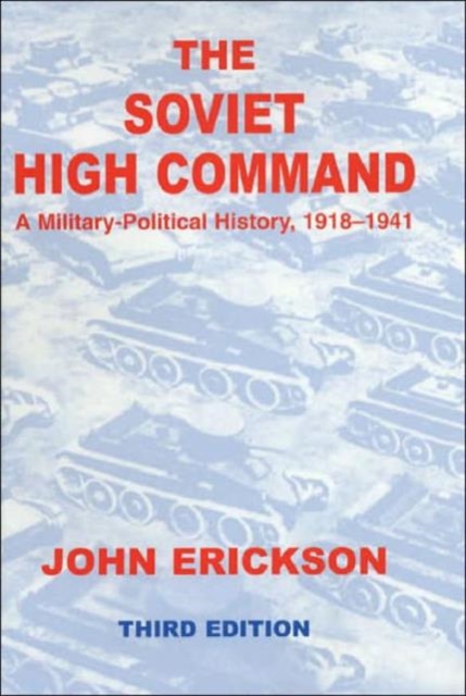 The Soviet High Command: a Military-political History, 1918-1941 : A Military Political History, 1918-1941, Hardback Book