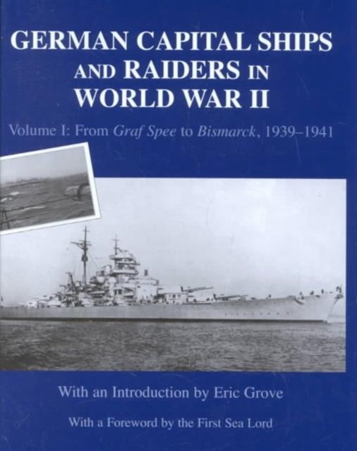 German Capital Ships and Raiders in World War II : Volume I: From Graf Spee to Bismarck, 1939-1941, Hardback Book