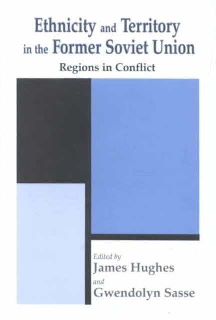 Ethnicity and Territory in the Former Soviet Union : Regions in Conflict, Hardback Book