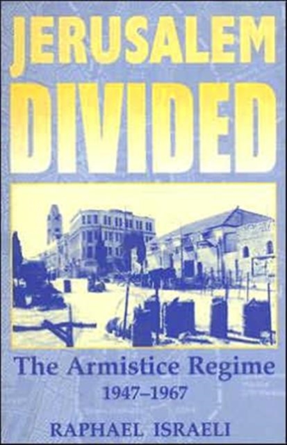 Jerusalem Divided : The Armistice Regime, 1947-1967, Hardback Book