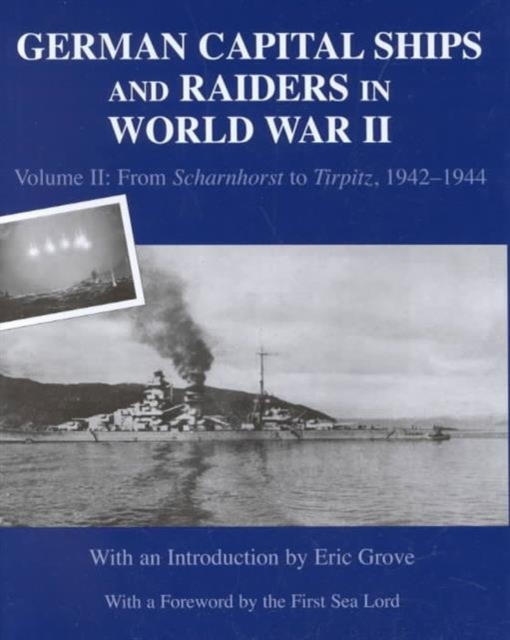 German Capital Ships and Raiders in World War II : Volume II: From Scharnhorst to Tirpitz, 1942-1944, Hardback Book