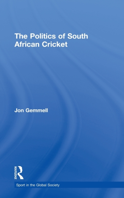 The Politics of South African Cricket, Hardback Book