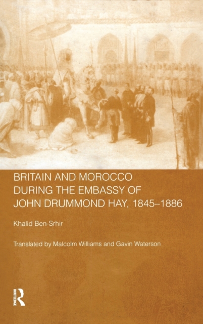 Britain and Morocco During the Embassy of John Drummond Hay, Hardback Book