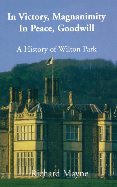 In Victory, Magnanimity, in Peace, Goodwill : A History of Wilton Park, Hardback Book