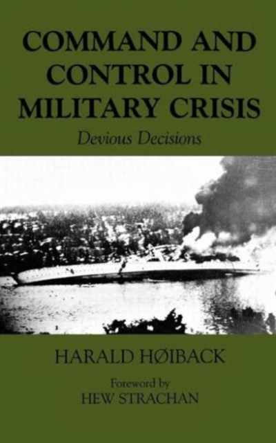 Command and Control in Military Crisis : Devious Decisions, Hardback Book