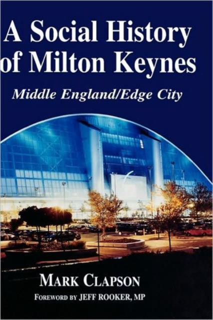 A Social History of Milton Keynes : Middle England/Edge City, Hardback Book