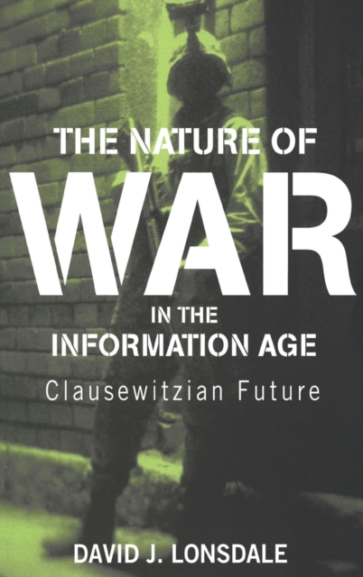 The Nature of War in the Information Age : Clausewitzian Future, Hardback Book