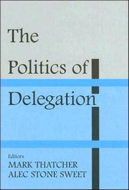 The Politics of Delegation, Hardback Book