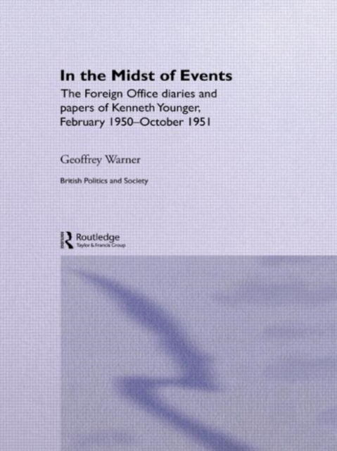 In the Midst of Events : The Foreign Office Diaries and Papers of Kenneth Younger, February 1950-October 1951, Hardback Book