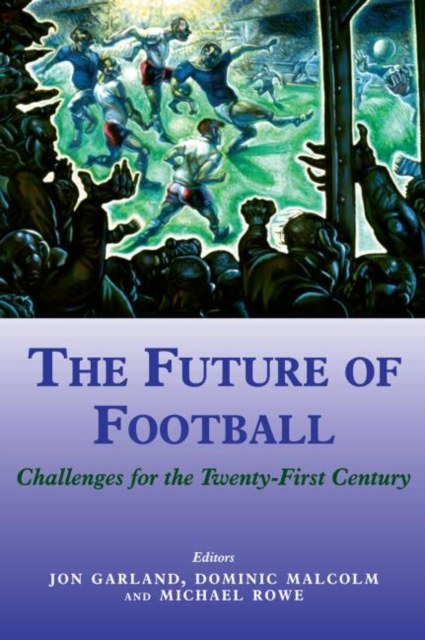 The Future of Football : Challenges for the Twenty-first Century, Paperback / softback Book