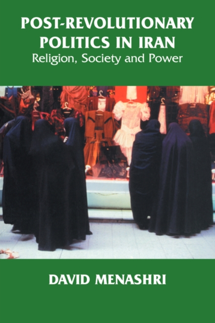 Post-Revolutionary Politics in Iran : Religion, Society and Power, Paperback / softback Book