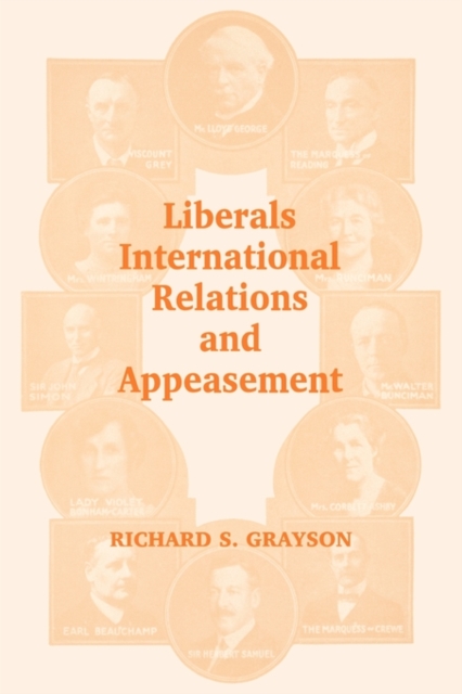 Liberals, International Relations and Appeasement : The Liberal Party, 1919-1939, Paperback / softback Book
