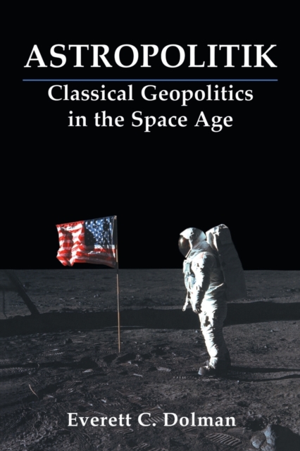 Astropolitik : Classical Geopolitics in the Space Age, Paperback / softback Book