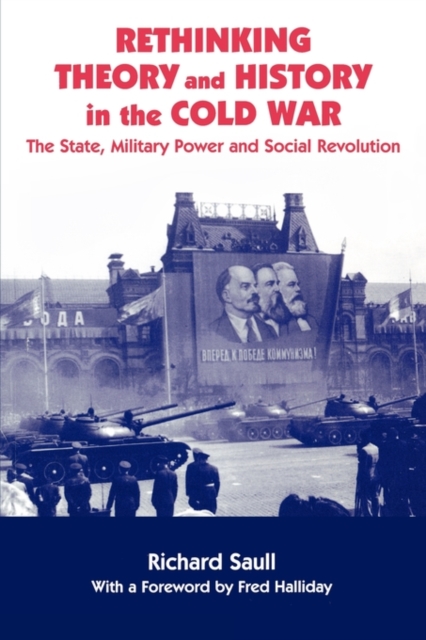 Rethinking Theory and History in the Cold War : The State, Military Power and Social Revolution, Paperback / softback Book