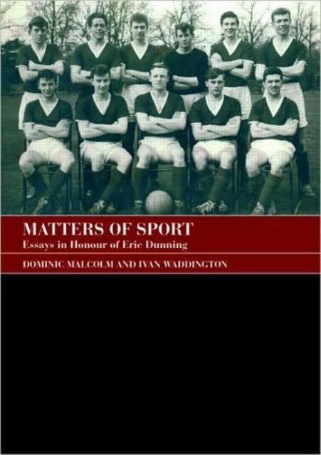 Matters of Sport : Essays in Honour of Eric Dunning, Paperback / softback Book