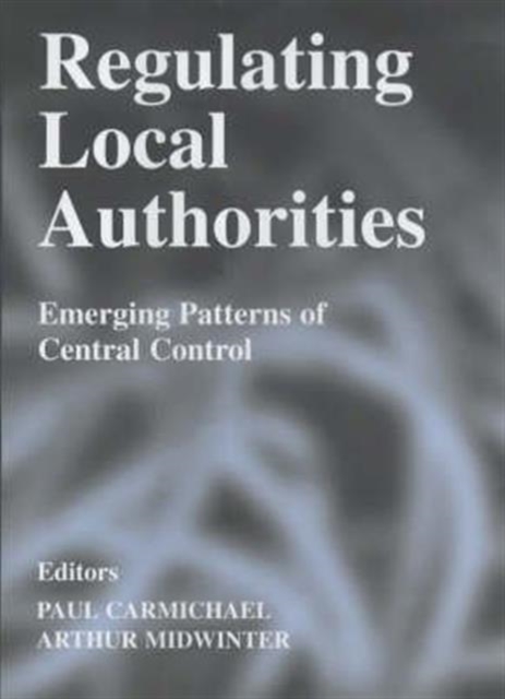 Regulating Local Authorities : Emerging Patterns of Central Control, Paperback / softback Book