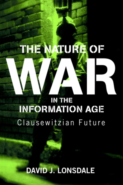 The Nature of War in the Information Age : Clausewitzian Future, Paperback / softback Book